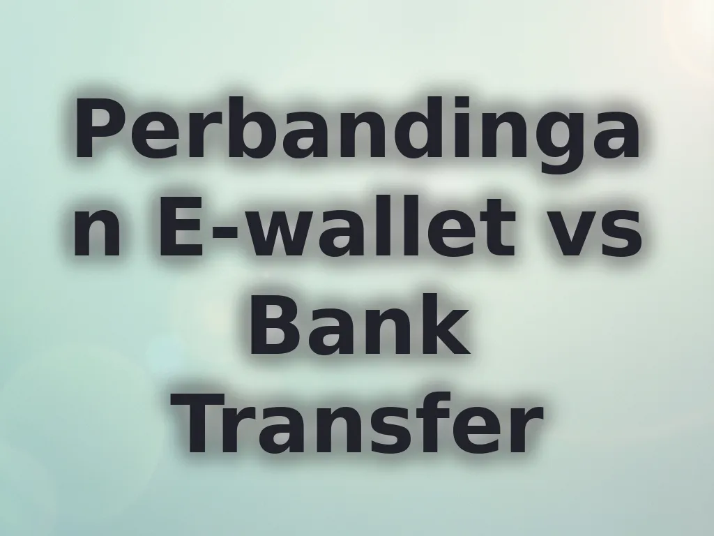 Perbandingan E-wallet vs Bank Transfer