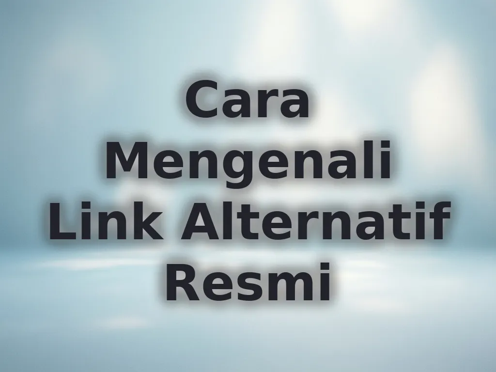 Cara Mengenali Link Alternatif Resmi