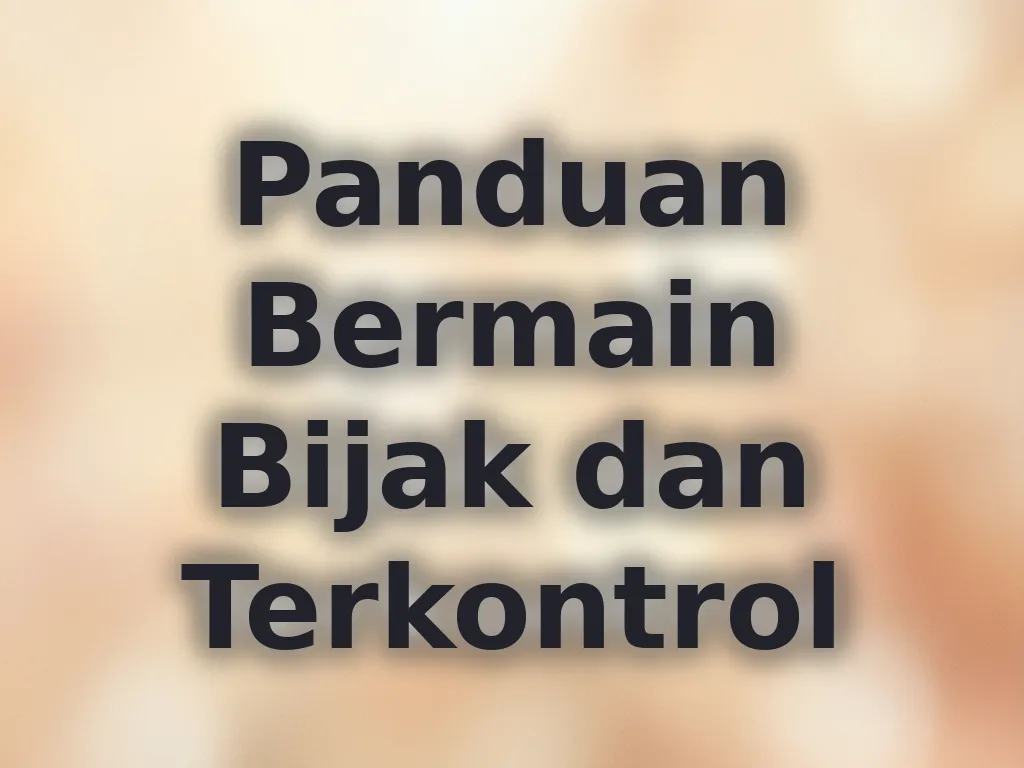 Panduan Bermain Bijak dan Terkontrol