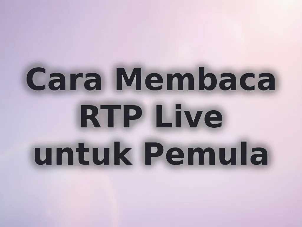 Cara Membaca RTP Live untuk Pemula